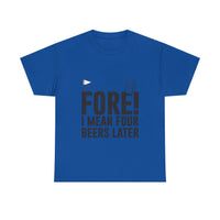 Fore! I Mean Four Beers Later Golf Shirt