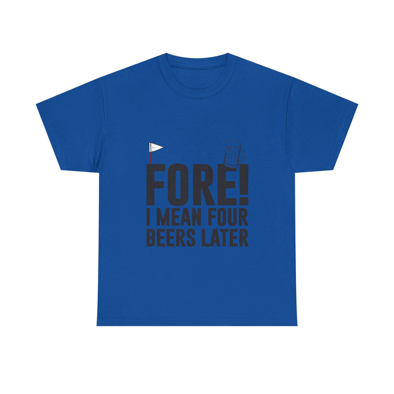 Fore! I Mean Four Beers Later Golf Shirt